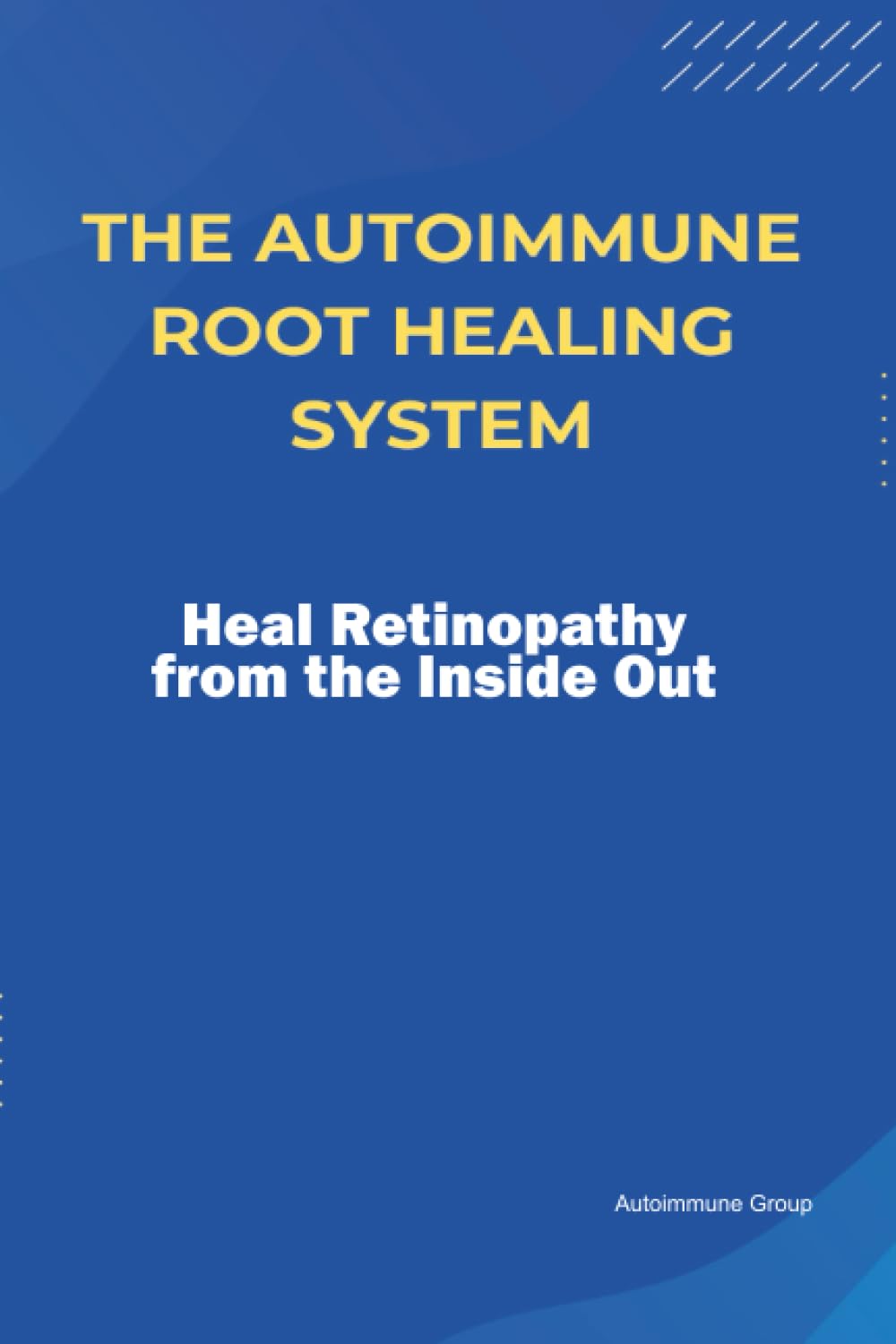The Autoimmune Root Healing System Heal Retinopathy from the Inside Out