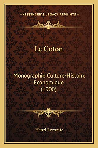 Le Coton: Monographie Culture-Histoire Economique (1900) (French Edition)