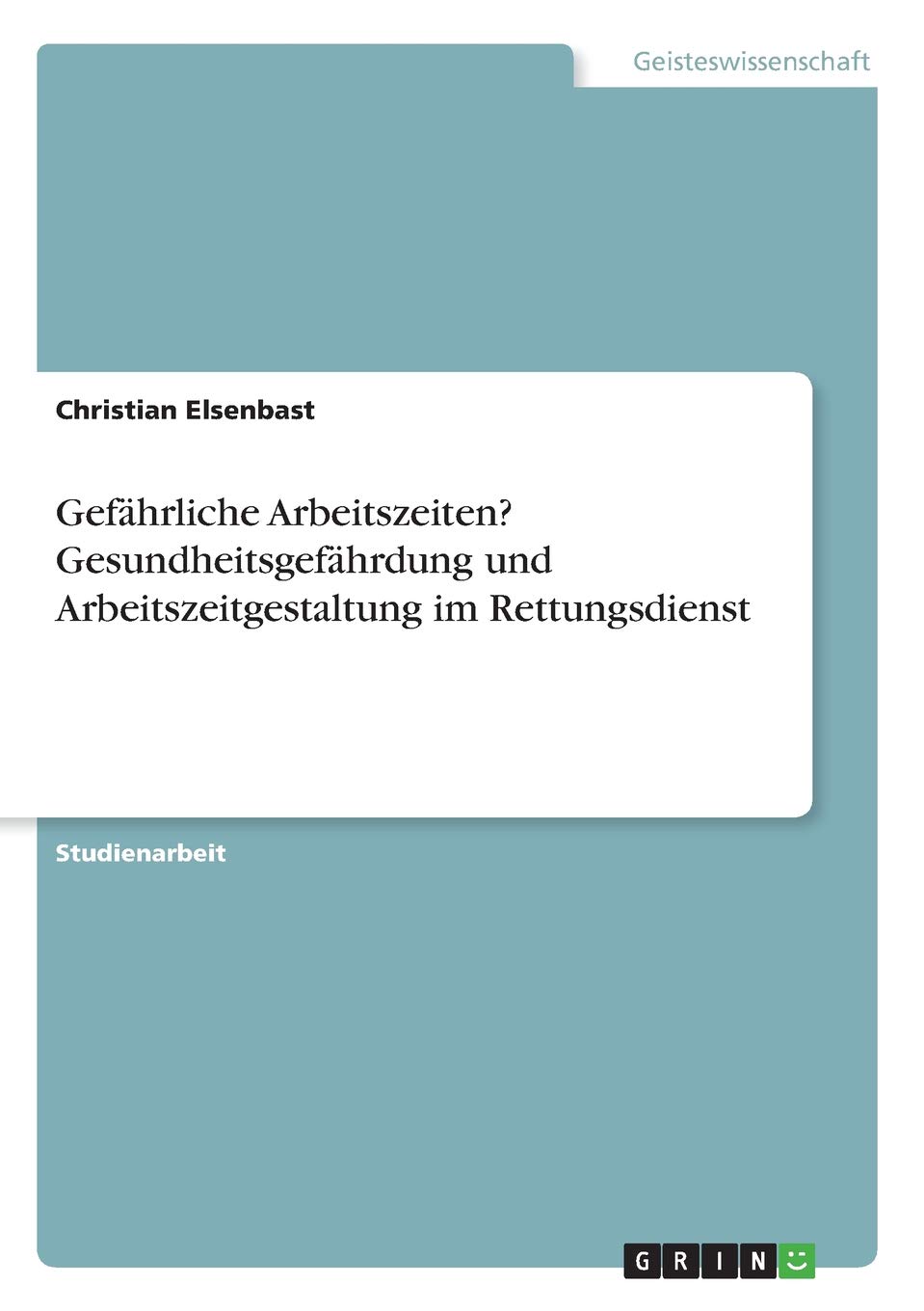 Gefährliche Arbeitszeiten? Gesundheitsgefährdung und Arbeitszeitgestaltung im Rettungsdienst (German Edition)