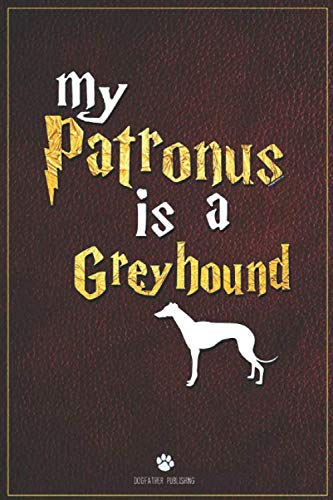 My Patronus is Greyhound: 100 Page Greyhound Notebook ~ Journal (6x9)