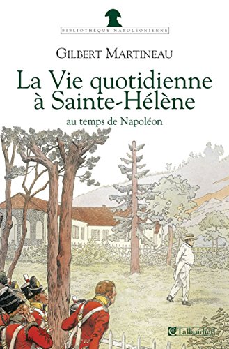 Télécharger La Vie quotidienne à Sainte-Hélène au temps de Napoléon (Bibliothèque napoléonienne) Livre eBook France