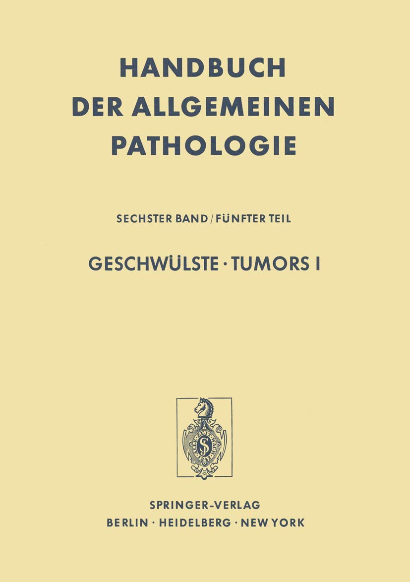 Geschwülste / Tumors I: Morphologie, Epidemiologie, Immunologie / Morphology, Epidemiology, Immunology (Handbuch der allgemeinen Pathologie)