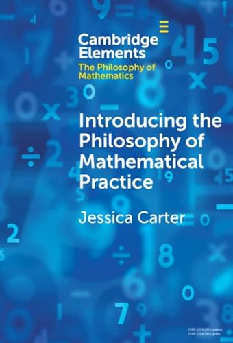 Introducing the Philosophy of Mathematical Practice (Elements in the Philosophy of Mathematics) (English Edition)