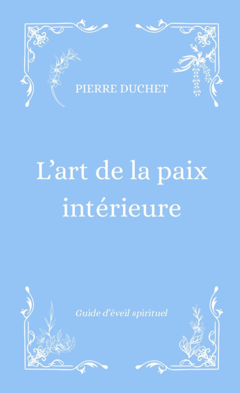 L'art de la paix intérieure: Se reconnecter à sa nature véritable, à l'essentiel
