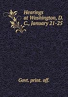 Hearings at Washington, D. C., January 21-25 5519405778 Book Cover