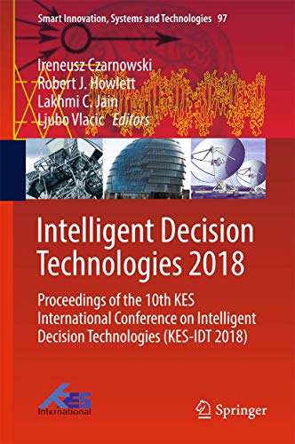 Intelligent Decision Technologies 2018: Proceedings of the 10th KES International Conference on Intelligent Decision Technologies (KES-IDT 2018) (Smart Innovation, Systems and Technologies, 97)