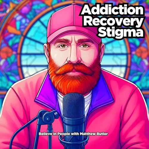 Couverture de Believe in People: Addiction, Recovery & Stigma