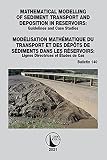 Mathematical Modelling of Sediment Transport and Deposition in Reservoirs/ Modélisation Mathématique Du Transport Et Des Dépôts De Sédiments Dans Les ... Studies/ Lignes Directrices Et Études De Cas