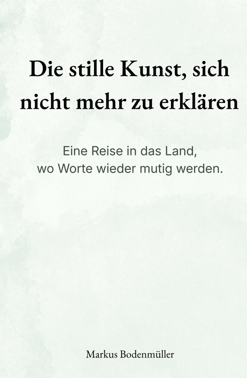 Die stille Kunst, sich nicht mehr zu erklären: Eine Reise in das Land, wo Worte wieder mutig werden. (Narrative Würde)