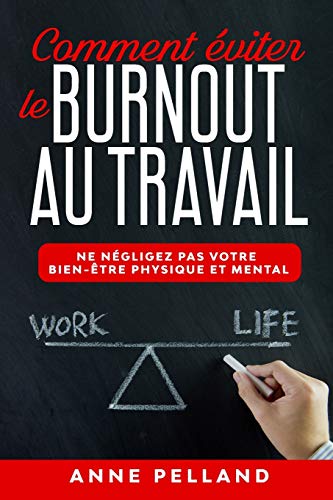Télécharger Comment éviter le burnout au travail: Ne négligez pas votre bien-être physique et mental PDF Ebook En Ligne
