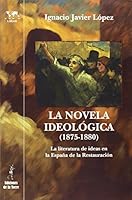 La novela ideológica (1875-1880): La literatura de ideas en la España de la Restauración 8479605448 Book Cover