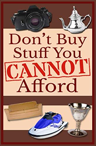 Don't Buy Stuff You Cannot Afford