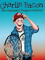 Charlie Bacon : The Fantastic Dragon Catcher 0930771427 Book Cover