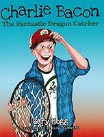 Charlie Bacon : The Fantastic Dragon Catcher 0930771427 Book Cover