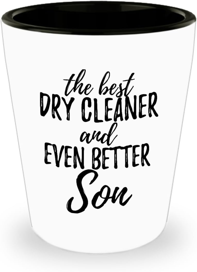 Cute Dry Cleaner Son Shot Glass Funny Gift Idea For Child Gag Inspiring Joke The Best And Even Better 1.5 Oz Shotglass