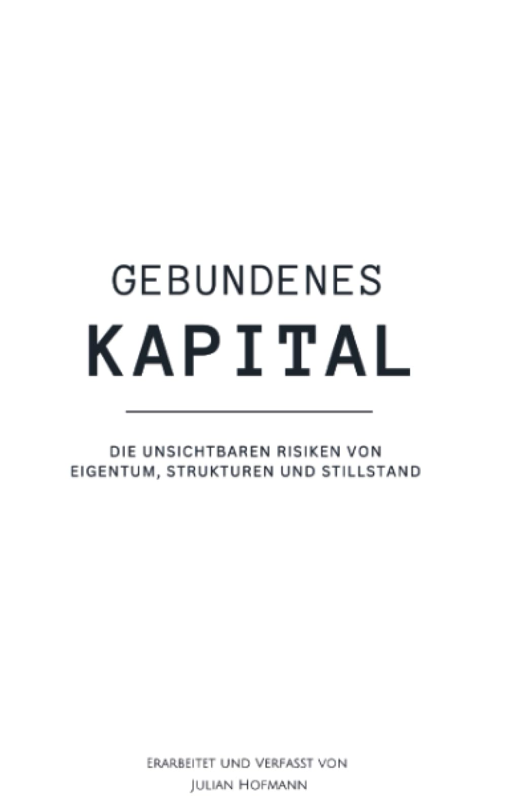 Gebundenes Kapital: Die unsichtbaren Risiken von Eigentum, Strukturen und Stillstand