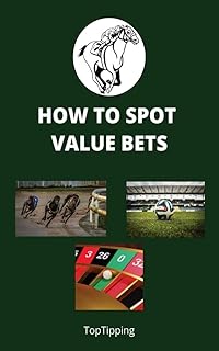 Betting: How To Find And Spot Value Bets: Tired Of Losing To The Odds? Discover How Professional Bettors Think, Analyze, a...