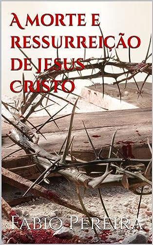 A morte e ressurreição de Jesus Cristo