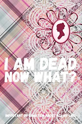 I am Dead, Now What? Important Information About all my
