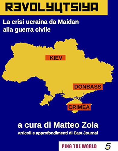 Revolyutsiya: La crisi ucraina da Maidan alla guerra civile di [Matteo Zola]