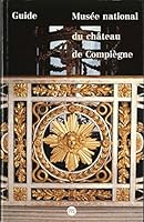 Guide Du Musee National Du Chateau de Compiegne 2711827372 Book Cover