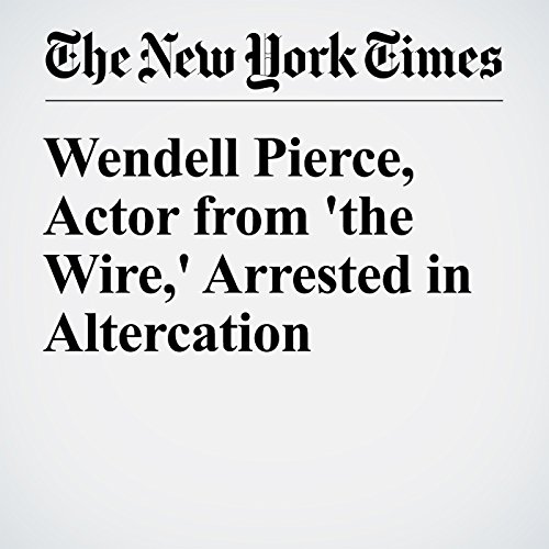 Wendell Pierce, Actor from 'the Wire,' Arrested in Altercation cover art