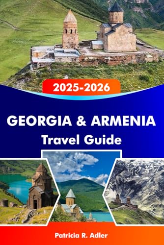 GEORGIA & ARMENIA Travel Guide 2025–2026: Explore Ancient Temples, Stunning