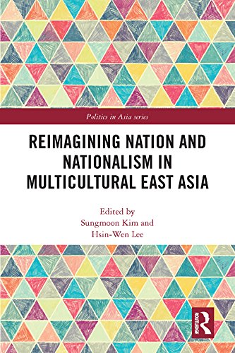 Reimagining Nation and Nationalism in Multicultural East Asia (Politics in Asia)
