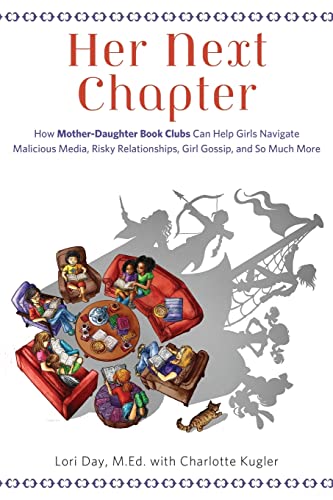 Her Next Chapter: How Mother-Daughter Book Clubs Can Help Girls Navigate Malicious Media, Risky Relationships, Girl Gossip, and So Much More Paperback – May 1, 2014