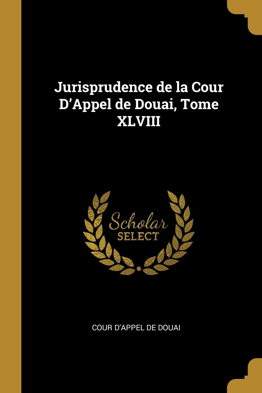 Jurisprudence de la Cour d'Appel de Douai, Tome XLVIII