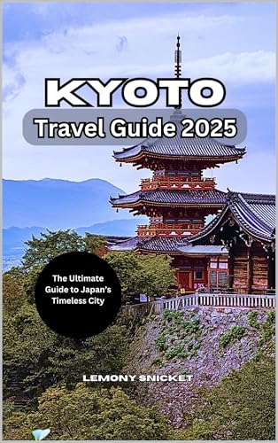 Kyoto Travel Guide 2025: Timeless Traditions, Hidden Treasures & Essential Travel Tips for a Safe and Unforgettable Journey
