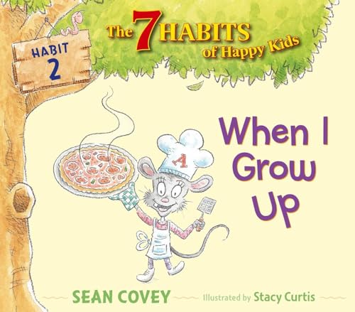 When I Grow Up: Habit 2 (2) (The 7 Habits of Happy Kids)