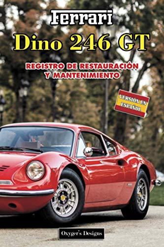 FERRARI DINO 246 GT: REGISTRO DE RESTAURACIÓN Y MANTENIMIENTO (Ediciones en español) (Spanish Edit FERRARI DINO 246 GT: REGISTRO DE RESTAURACIÓN Y MANTENIMIENTO (Ediciones en español) (Spanish Edit