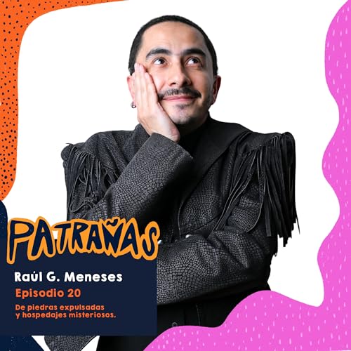 Ep. 20 De piedras expulsadas y hospedajes misteriosos, Ft. Ra&uacute;l G. Meneses