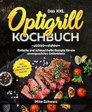  Das XXL Optigrill Kochbuch: Einfache und schmackhafte Rezepte für ein unvergessliches Grillerlebnis inkl. Beilagen, Desserts und Snacks