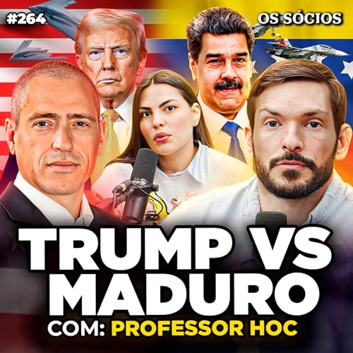 ESTADOS UNIDOS VS. VENEZUELA: OS EUA VÃO INVADIR A VENEZUELA? (Professor HOC) | Os Sócios 264 Podcast Por capa