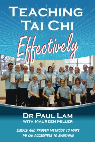 Teaching Tai Chi Effectively: Simple and Proven Methods to Make Tai Chi Accessible to Everyone
