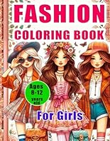 Fashion Coloring Book for Girls Ages 8-12 years old: Exciting and Trendy Fashion and Beauty Coloring Pages for Girls, Kids, Teens, and Women with Over 50 Fabulous Fashion Styles B0D8BNM81W Book Cover