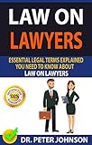LAW ON LAWYERS : Essential Legal Terms Explained You Need To Know About Law on Lawyers!