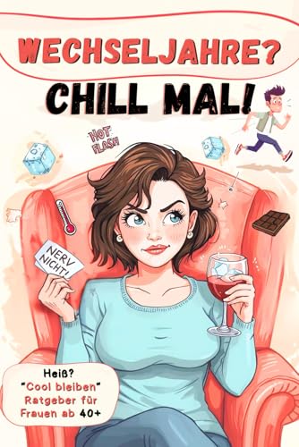 Wechseljahre? Chill mal!: Witziger Ratgeber für Frauen ab 40 | humorvolle Geschichten, Lifehacks und Tipps für Gelassenheit. Das ideale Geschenk-Buch für mehr Lachen & Wohlfühlen.