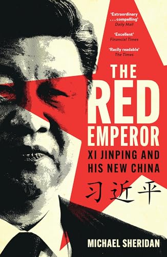 The Red Emperor: 'the most vivid and compelling biography of Xi published to date' Financial Times