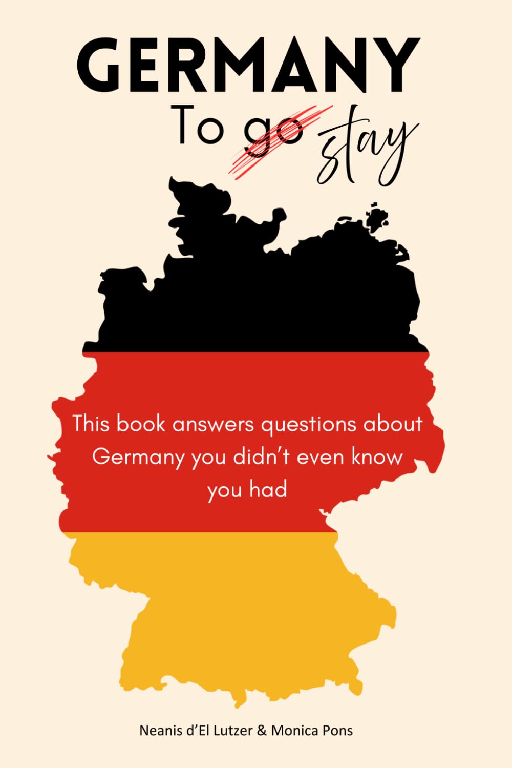 Germany to Stay: This book answers questions about Germany you didn't even know you had