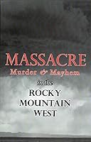 Massacre, Murder and Mayhem in the Rocky Mountain 156735338X Book Cover