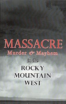 Unknown Binding Massacre, Murder and Mayhem in the Rocky Mountain Book