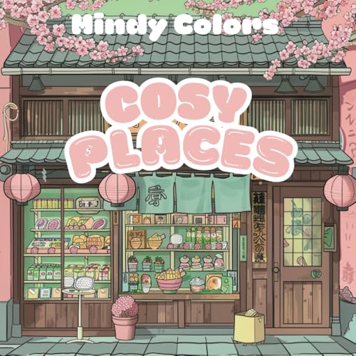 Cosy Places: Coloring Book for Adults and Teens, Super Cute Designs of Cozy Spaces for Relaxation