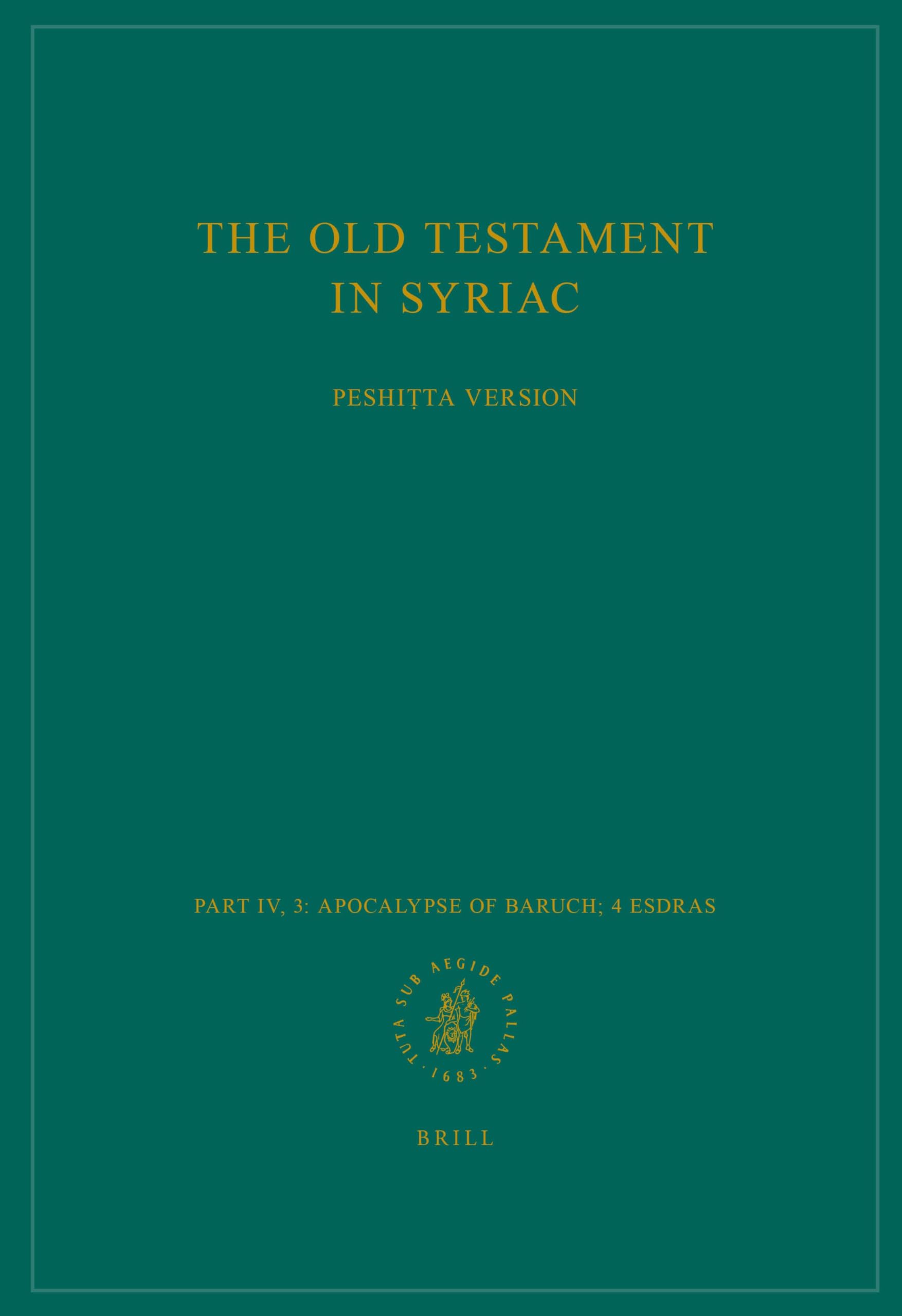 The Old Testament in Syriac according to the Peshiṭta Version, Part IV Fasc. 3. Apocalypse of Baruch; 4 Esdras: Edited on Behalf of the International ... (Peshitta. The Old Testament in Syriac)