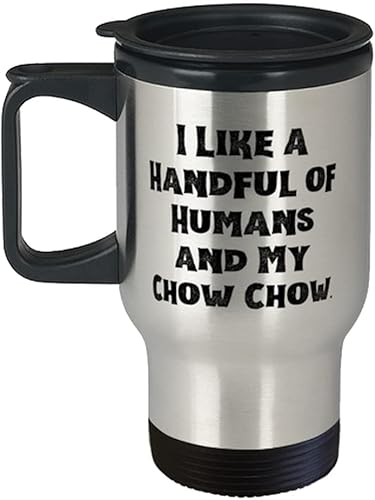 I Like a Handful of Humans and My Chow Chow. Travel Mug, Chow Chow Dog Insulated Travel Mug, Brilliant For Chow Chow Dog