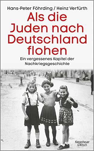Als die Juden nach Deutschland flohen: Ein vergessenes Kapitel der Nachkriegsgeschichte Als die Juden nach Deutschland flohen: Ein vergessenes Kapitel der Nachkriegsgeschichte