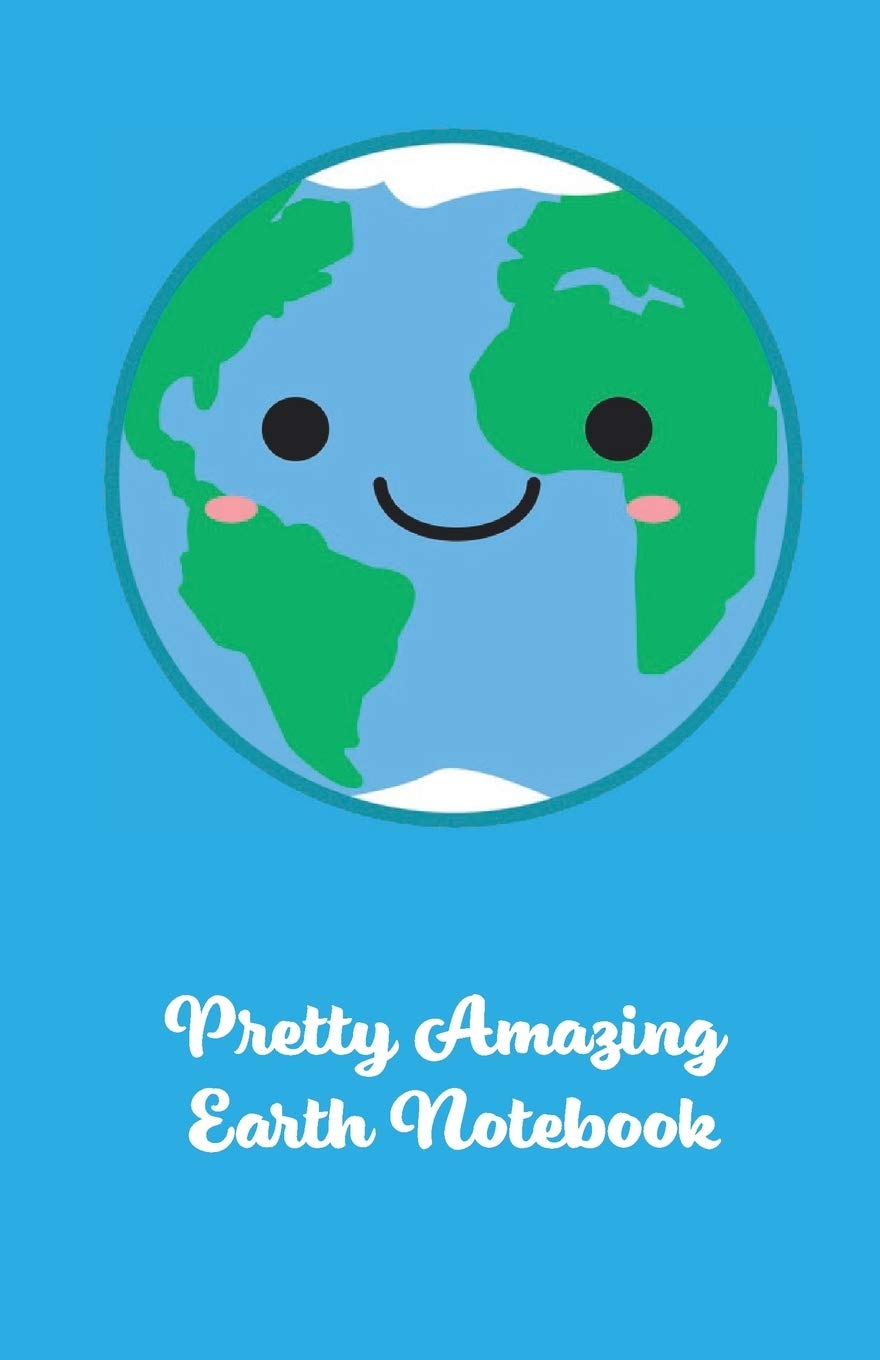 Pretty Amazing Earth Notebook: Pretty Amazing
