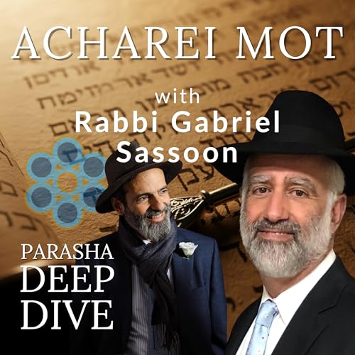 Surviving the Unimaginable, The Rapture of Nadav & Avihu & Bribing the Satan: A Deep Dive into Acharei Mot with Rabbi Gabriel Sassoon